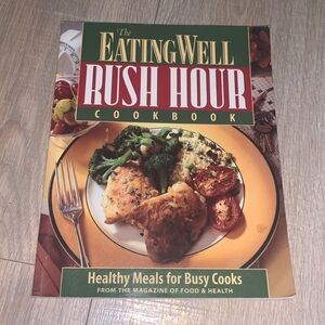 The Eating Well Rush Hour Cookbook Healthy Meals for Busy Cooks Hardcover